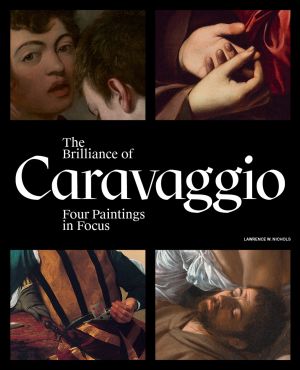 The Brilliance of Caravaggio: Four Paintings in Focus Catalog