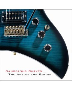 Dangerous Curves: The Art of Guitar CD