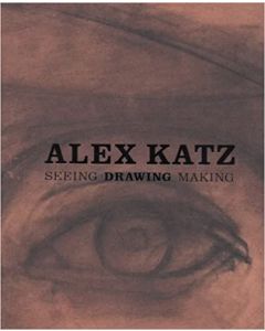 Alex Katz: Seeing, Drawing, Making