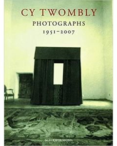 Cy Twombly: Photographs 1951 - 2007