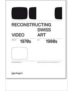 Reconstructing Swiss Video Art from the 1970s & 1980s