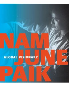 Nam June Paik: Global Visionary