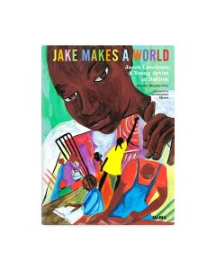 Jake Makes a World: Jacob Lawrence, A Young Artist