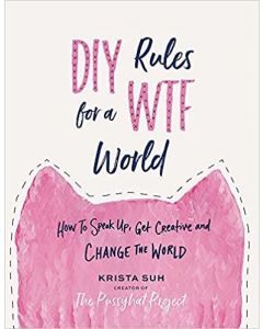 DIY Rules for a WTF World: How to Speak Up, Get Cr