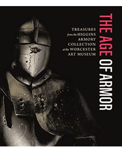 The Age of Armor: Treasures from the Higgins Armory Collection