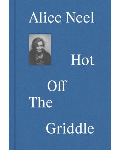 Alice Neel Hot Off the Griddle