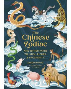 The Chinese Zodiac and Other Paths to Luck, Riches & Prosperity